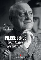 Couverture du livre « Pierre Bergé sous toutes les coutures » de Yann Kerlau aux éditions Albin Michel