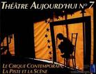 Couverture du livre « THEATRE D'AUJOURD'HUI T.7 ; le cirque contemporain, la piste et la scène » de Theatre D'Aujourd'Hui aux éditions Reseau Canope