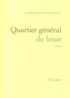 Couverture du livre « Quartier général du bruit » de Christophe Bataille aux éditions Grasset