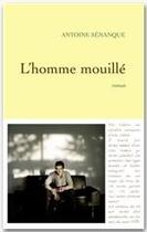 Couverture du livre « L'homme mouillé » de Antoine Senanque aux éditions Grasset