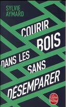 Couverture du livre « Courir dans les bois sans désemparer » de Sylvie Aymard aux éditions Le Livre De Poche