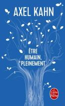 Couverture du livre « Être humain, pleinement » de Axel Kahn aux éditions Le Livre De Poche