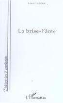 Couverture du livre « La brise-l'ame » de Robert Pouderou aux éditions L'harmattan