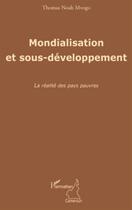 Couverture du livre « Mondialisation et sous-développement ; la réalité des pays pauvres » de Thomas Noah Mvogo aux éditions L'harmattan