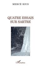 Couverture du livre « Quatre essais sur Sartre » de Merce Rius aux éditions L'harmattan