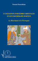 Couverture du livre « Utilisation d'histoires orientales en psychothérapie positive ; le marchand et le perroquet » de Nossrat Peseschkian aux éditions Editions L'harmattan