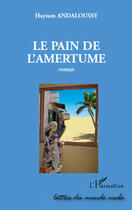 Couverture du livre « Le pain de l'amertume » de Haytam Andaloussy aux éditions Editions L'harmattan