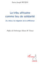 Couverture du livre « La tribu africaine comme lieu de solidarité ; du refus à la négation de la différence » de Patrice Joseph Wetjen aux éditions Editions L'harmattan