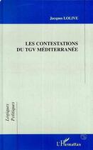 Couverture du livre « Les contestations du tgv mediterranee » de Jacques Lolive aux éditions Editions L'harmattan