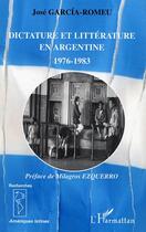 Couverture du livre « Dictature et litterature en argentine - 1976-1983 » de Jose Garcia-Romeu aux éditions Editions L'harmattan