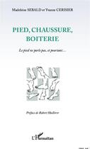 Couverture du livre « Pied, chaussure, botterie ; le pied ne parle pas, et pourtant... » de Madeleine Sebald et Yvanne Cerisier aux éditions Editions L'harmattan