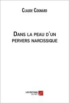 Couverture du livre « Dans la peau d'un pervers narcissique » de Claude Cognard aux éditions Editions Du Net