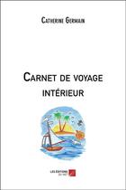 Couverture du livre « Carnet de voyage interieur » de Catherine Germain aux éditions Editions Du Net