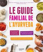 Couverture du livre « Le guide familial de l'Ayurveda » de Alain Tardif et Beatrice Deschamps et Perrine Moret aux éditions Mango
