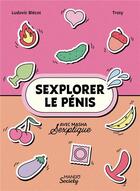 Couverture du livre « Sexplorer le pénis » de Troty et Ludovic Blecot et Masha S'Explique aux éditions Mango