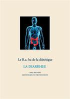 Couverture du livre « Le B.a.-ba de la diététique ; la diarrhée » de Cedric Menard aux éditions Books On Demand