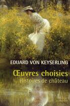 Couverture du livre « Oeuvres choisies ; histoires de château » de Eduard Von Keyserling aux éditions Actes Sud