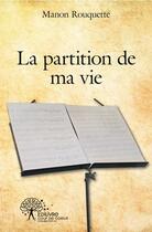 Couverture du livre « La partition de ma vie » de Rouquette Manon aux éditions Edilivre