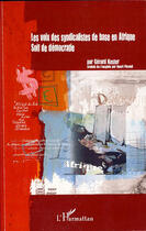 Couverture du livre « Les voix des syndicalistes de base en afrique ; soif de démocratie » de Gerard Kester aux éditions Editions L'harmattan