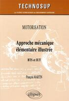 Couverture du livre « Motorisation ; approche mécanique élémentaire illustrée ; BTS et IUT » de Francois Martin aux éditions Ellipses