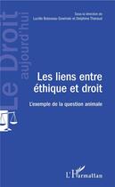 Couverture du livre « Les liens entre éthique et droit ; l'exemple de la question animale » de Delphine Tharaud et Lucille Boisseau-Sowinski aux éditions L'harmattan