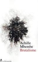 Couverture du livre « Brutalisme » de Achille Mbembe aux éditions La Decouverte