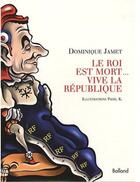Couverture du livre « Le Roi est mort... vive la République » de Jamet J aux éditions Balland