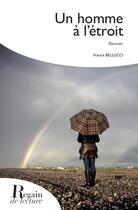 Couverture du livre « Un homme à l'étroit » de Franck Bellucci aux éditions Regain De Lecture