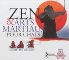 Couverture du livre « Zen et arts martiaux pour chats » de Christian Gaudin aux éditions Relie