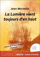 Couverture du livre « La lumière vient toujours d'en haut » de Jean Morzelle aux éditions Jmg