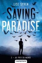 Couverture du livre « Saving paradise Tome 2 : au prix du monde » de Lise Syven aux éditions Castelmore