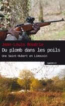 Couverture du livre « Du plomb dans les poils ; une Saint-Hubert en Limousin » de Jean-Louis Boudrie aux éditions Geste