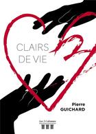 Couverture du livre « Clairs de vie » de Pierre Guichard aux éditions Les Trois Colonnes