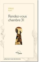 Couverture du livre « Rendez-vous chambre 31 » de Emilie Kha aux éditions Parole