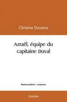 Couverture du livre « Azrael, equipe du capitaine duval » de Christine Ducarne aux éditions Edilivre