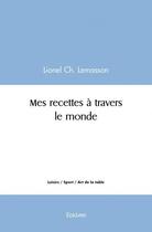 Couverture du livre « Mes recettes a travers le monde » de Lemasson Lionel Ch. aux éditions Edilivre