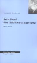 Couverture du livre « Art Et Liberte Dans L'Idealisme Transcendantal » de Ingeborg Schussler aux éditions Payot Lausanne
