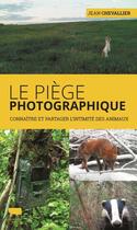 Couverture du livre « Le piège photographique ; connaître et partager l'intimité des animaux » de Jean Chevallier aux éditions Delachaux & Niestle