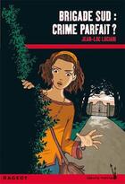 Couverture du livre « Brigade Sud ; crime parfait ? » de Jean-Luc Luciani aux éditions Rageot