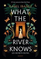 Couverture du livre « What the river knows : Les secrets du Nil » de Isabel Ibanez aux éditions Rageot