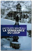 Couverture du livre « La vengeance du loup » de Jacques Mazeau aux éditions Le Masque