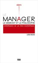 Couverture du livre « Le manager, le migrant et le philosophe ; chroniques pour la paix économique » de Loïck Roche aux éditions Pu De Grenoble