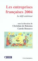 Couverture du livre « Les Entreprises Francaises 2004 ; Le Defi Exterieur » de Carole Deneuve et Christian De Boissieu aux éditions Economica