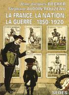 Couverture du livre « La france, la nation, la guerre : 1850-1920 » de Becker aux éditions Armand Colin