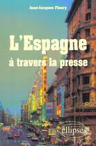 Couverture du livre « L'espagne a travers la presse » de Fleury Jean-Jacques aux éditions Ellipses