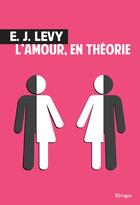Couverture du livre « L'amour, en théorie » de E. J. Levy aux éditions Rivages