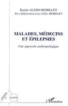 Couverture du livre « Malades, medecins et epilepsies - une approche anthropologique » de Aledo Remillet aux éditions L'harmattan