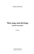 Couverture du livre « Mon sang, mon heritage » de Karine Elisabeth aux éditions Editions Le Manuscrit