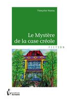 Couverture du livre « Le mystère de la case créole » de Francoise Hoarau aux éditions Societe Des Ecrivains