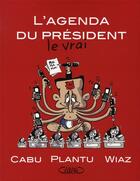 Couverture du livre « L'agenda du président le vrai » de Plantu et Cabu aux éditions Michel Lafon